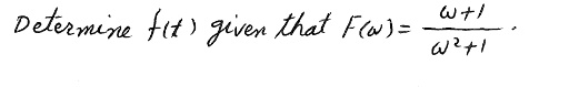 Determine f(t) given that F(ω) = (ω + 1)/(ω^2 + 1)