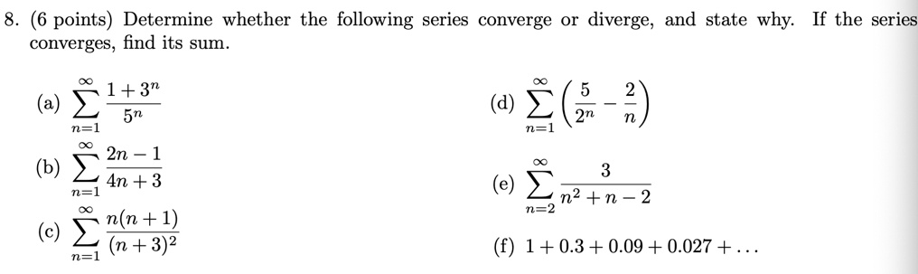 Solved 6 Points Determine Whether The Following Series Converge Or Diverge And State Why If The Series Converges Find Its Sum 1 3n 5n N L 2n 1 4n 3 N 1 N N