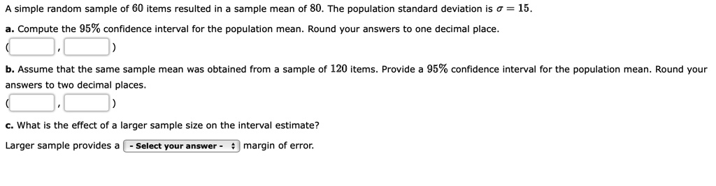 simple random sample of 60 items resulted in sample mean of 80 the population standard deviation is 0 15 compute the 95 confidence interval for the population mean round your answers to one 69297