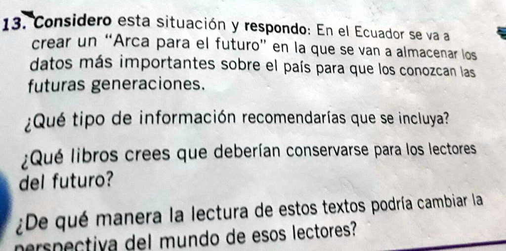 considero esta situacion en el ecuador se va a crear un arca para el futuro en la que se van a almacenar los datos mas importantes sobre el pais para que los conozcan las futuras generacione 67258