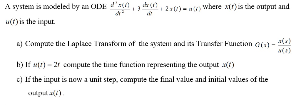 SOLVED: A system is modeled by an ODE d x(t) dt 2 u(t) is the input. dt ...
