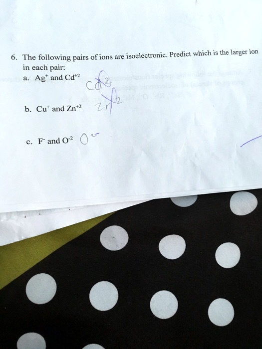 SOLVED The following pairs ofions are isoelectronic. Predict which is the larger ion in each