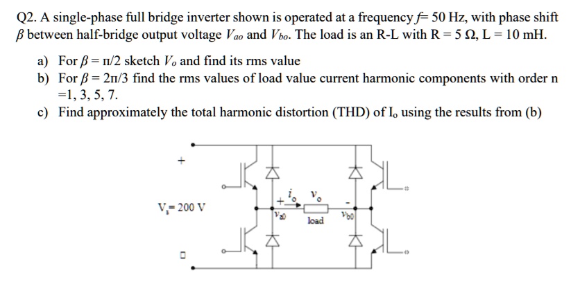 SOLVED: Q2 A single-phase full bridge inverter shown is operated at a ...