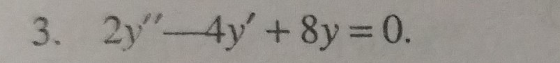 3. 2 y^''-4 y^'+8 y=0.