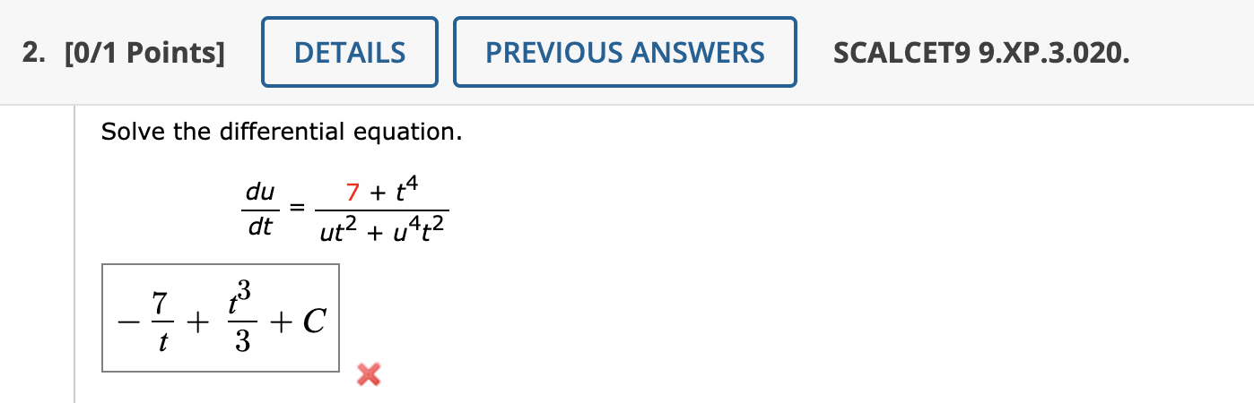 Solve the differential equation.

fracdudt = frac7 + t^4ut^2 + u^4t^2

-frac7t + fract^33 + C