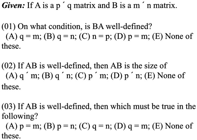 Solved Given If A Is A P Q Matrix And B Is A M N Matrix 01 On What Condition Is Ba Well Defined A 9 M B Q N C N