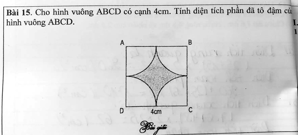 Bài 15. Cho hình vuông ABCD có c?nh 4cm. Tính di?n tích ph?n ?ã tô ??m c?a hình vuông ABCD.