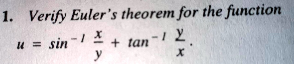 1. Verify Euler's theorem for the function u = sin^-1(x)/(y) + tan^-1(y)/(x)