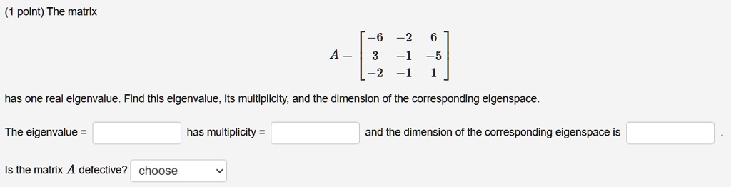 SOLVED: point) The matrix 2 =1 2 =1 5 has one real eigenvalue. Find ...