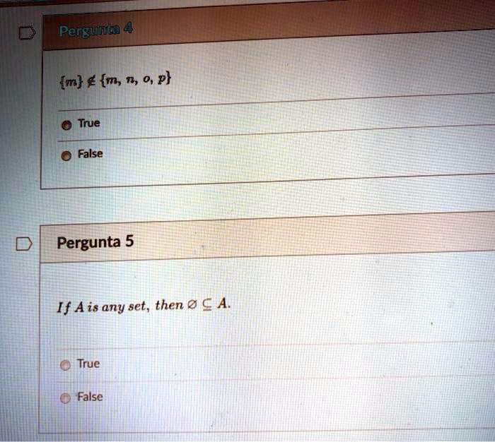 Pergunta 4
m ? m, n, o, p
True
False
Pergunta 5
If A is any set, then ? ? A.
True
False