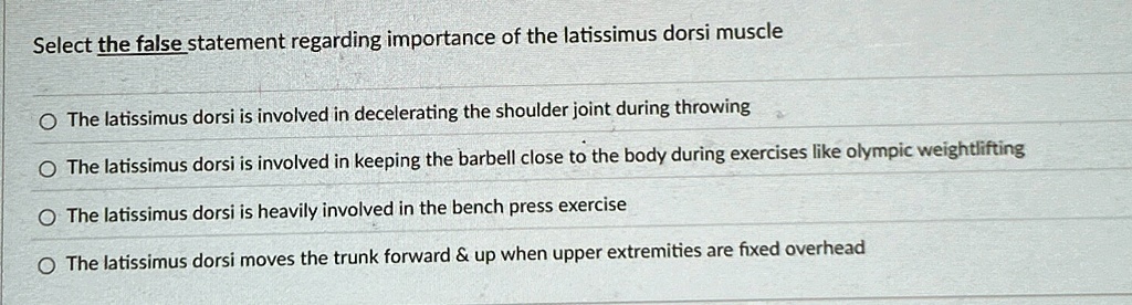select the false statement regarding importance of the latissimus dorsi muscle the latissimus dorsi is involved in decelerating the shoulder joint during throwing the latissimus dorsi is inv 87758
