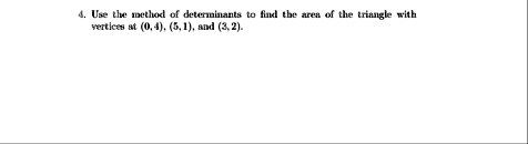4 use the method of determinants to find the area of the triangle with vertices at 04 51 and 32 31098