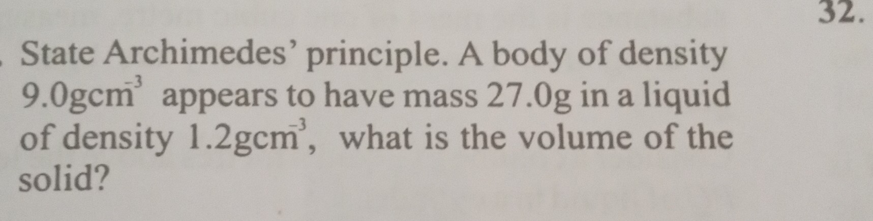 SOLVED: State Archimedes' Principle. A Body Of Density 9.0 Gcm^-3 ...