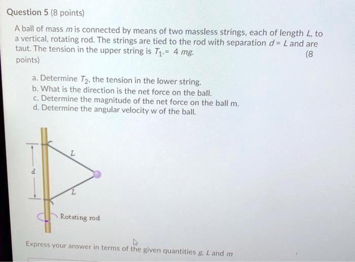 SOLVED: Question 5 (8 points): A ball of mass m is connected by means ...
