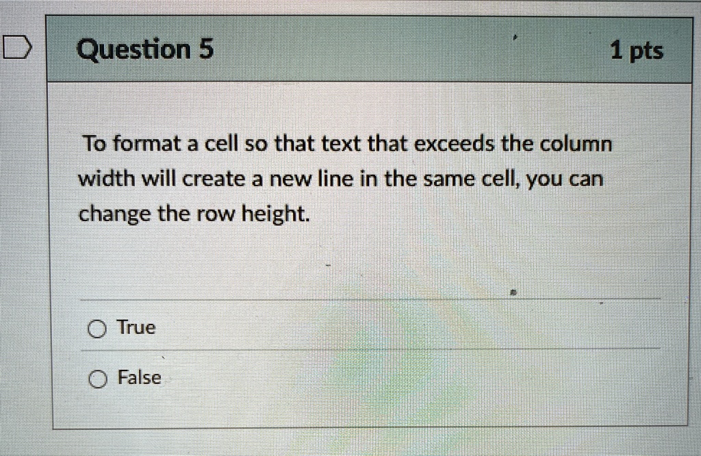 question 5 to format a cell so that text that exceeds the column width will create a new line in the same cell you can change the row height true false 1 pts 93755