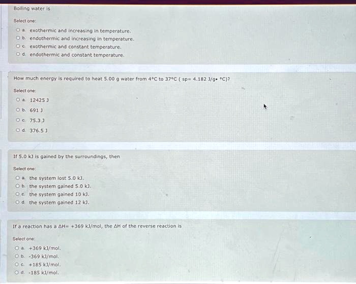 Boiling water is Select one a. exothermic and increasing in