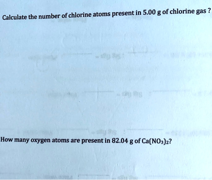 SOLVED Calculate the number of chlorine atoms present in 5.00 g of
