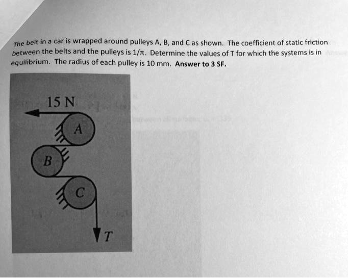 Solved The Belt In A Car Is Wrapped Around Pullevs A B And C As Shown The Coefficient Of