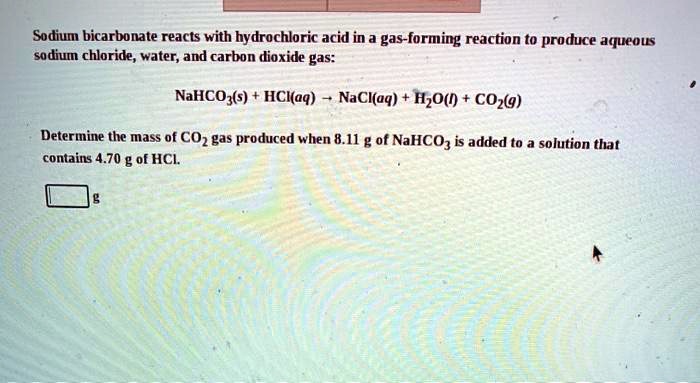 Solved Sodium Bicarbonate Reacts With Hydrochloric Acid In A Gas Forming Reaction To Produce 7456