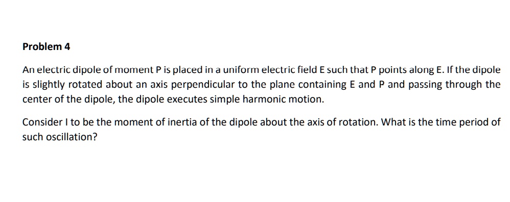 SOLVED: Problem 4 An electric dipole of moment P is placed in a uniform ...