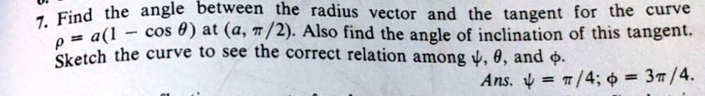 angle between find the the radius vector and the tangent for the curve ...