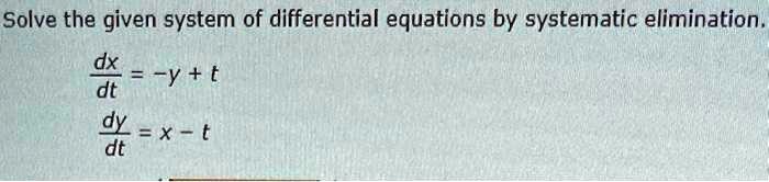 SOLVED: Solve the given system of differential equations by systematic ...
