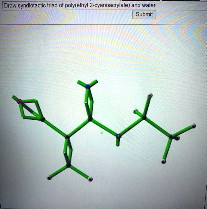 SOLVED Draw syndiotactic triad of poly(ethyl 2cyanoacrylate) and