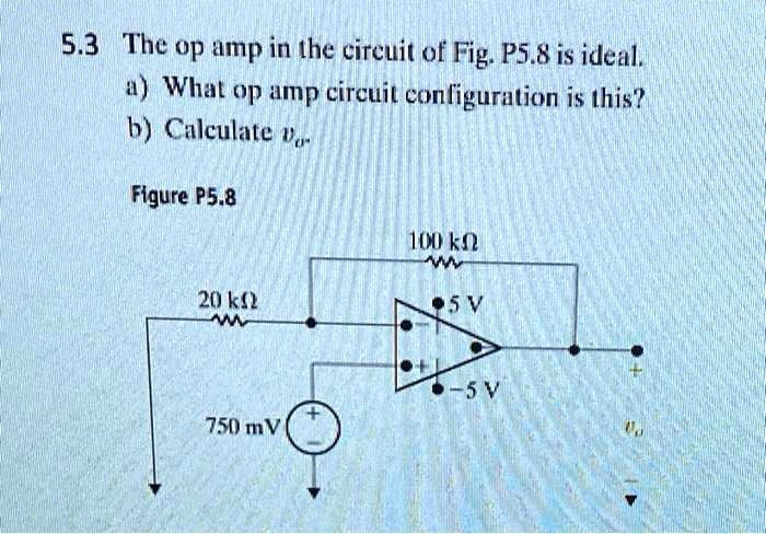 SOLVED: 5.BThe Op Amp In The Circuit Of Fig.P5.8 Is Ideal A) What Op ...