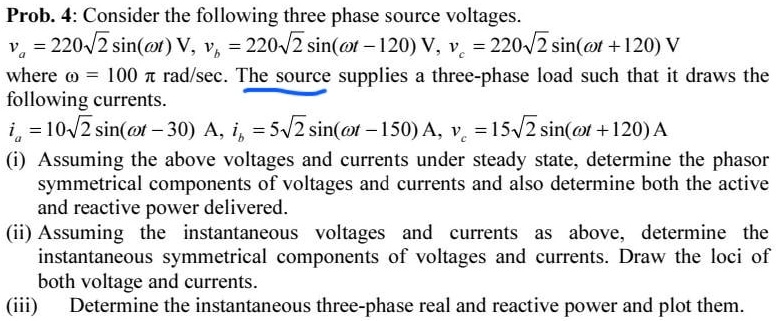 Prob. 4: Consider the following three phase source voltages. va = 220√ ...