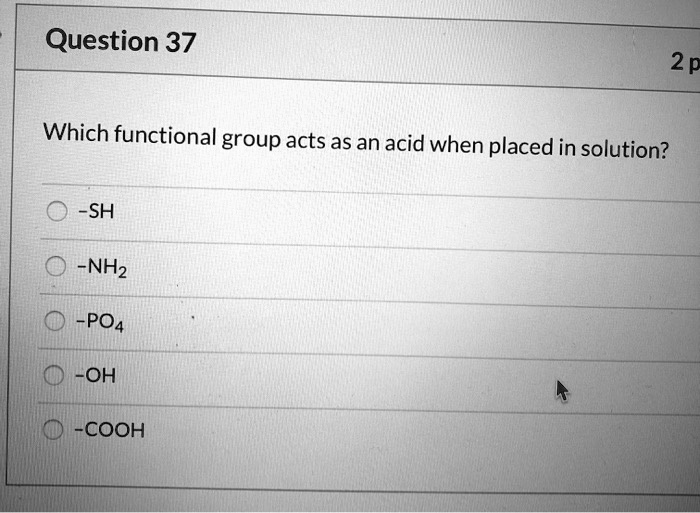 SOLVED: Question 37 2 Which functional group acts as an acid when ...