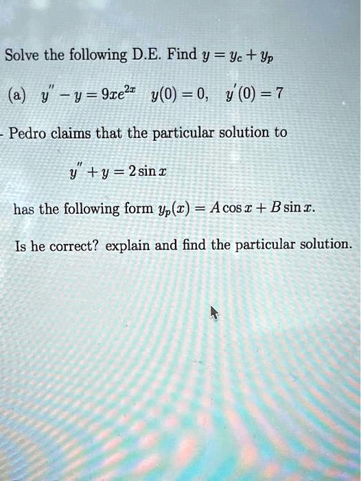 Solved Solve The Following De Find Y Yc Yp A Y Y 9ce 2r Y 0 0 Y 0 7 Pedro