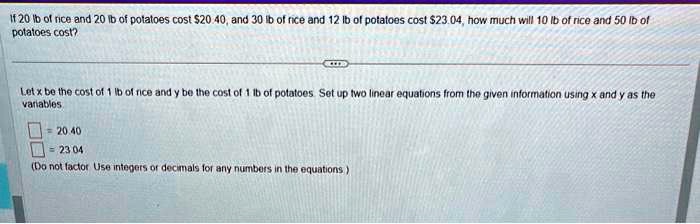 If 20 lbs of rice and 20 lbs of potatoes cost 20.40, and 30 lbs of rice ...