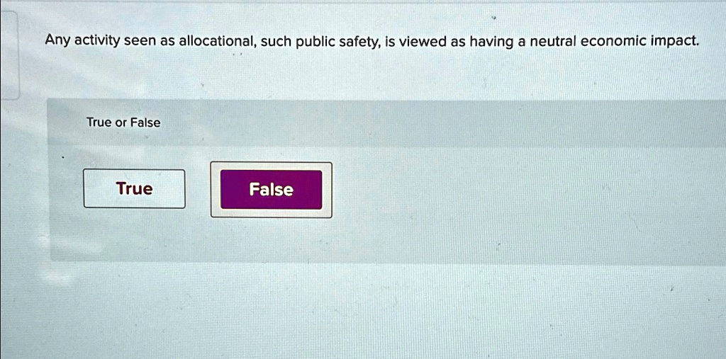 False Neutral Any activity seen as allocational, such public safety, is viewed as ...
