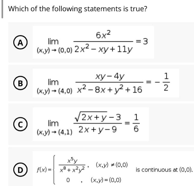 Solved Which Of The Following Statements Is True 6x2 Lim 3 Xy 0 0 2x2 Xy Lly Xy 4y 1 2 B Lim Xy 4 0 X2 8x Y2 16 2x Y 3