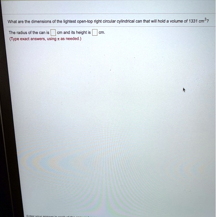 SOLVED What are the dimensions of the lightest opentop right circular cylindrical can that
