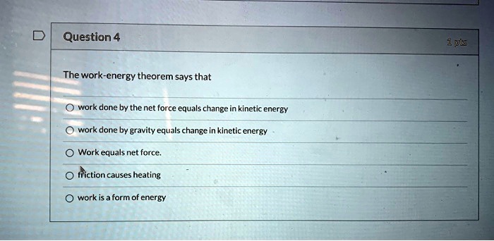 SOLVED: Question 4 @S The work-energy theorem says that work done by ...