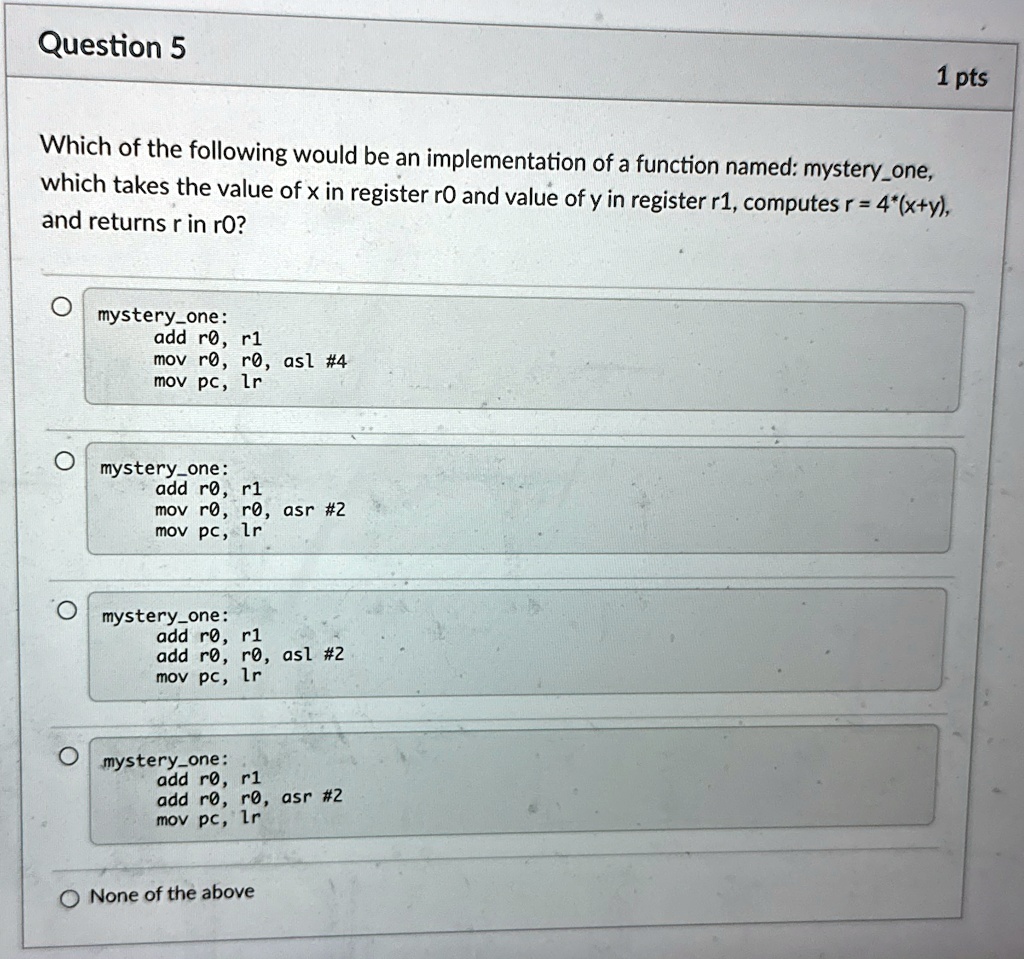 question 5 1 pts which of the following would be an implementation of a function named mysteryone which takes the value of x in register r0 and value of y in register r1 computes r 4xy and  46176