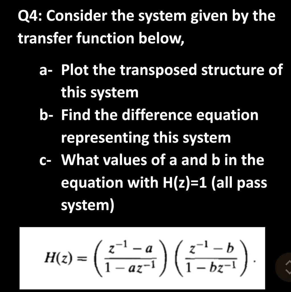 Q4: Consider the system given by the transfer function below, a- Plot ...