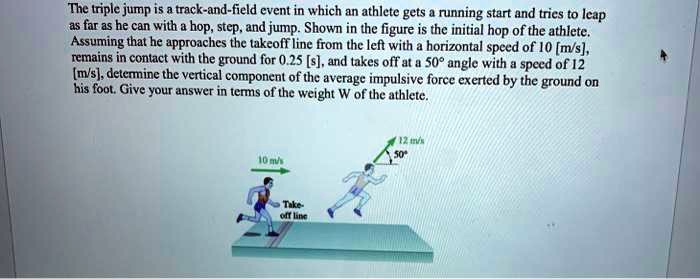 SOLVED: The triple jump is a track-and-field event in which an athlete ...