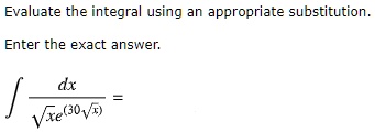 evaluate the integral using an appropriate substitution enter the exact answer vre0v1 51443