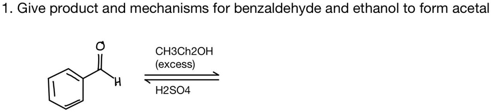 SOLVED: Give the product and mechanisms for benzaldehyde and ethanol to ...