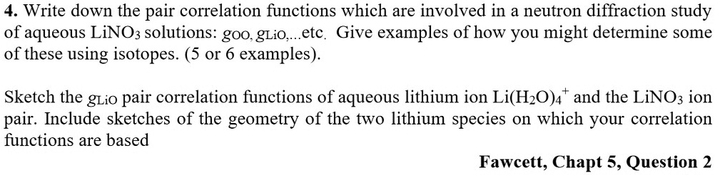 write down the pair correlation functions which are involved in a neutron diffraction study of aqueous lino3 solutions goo glio etc give examples of how you might determine some of these usi 63188