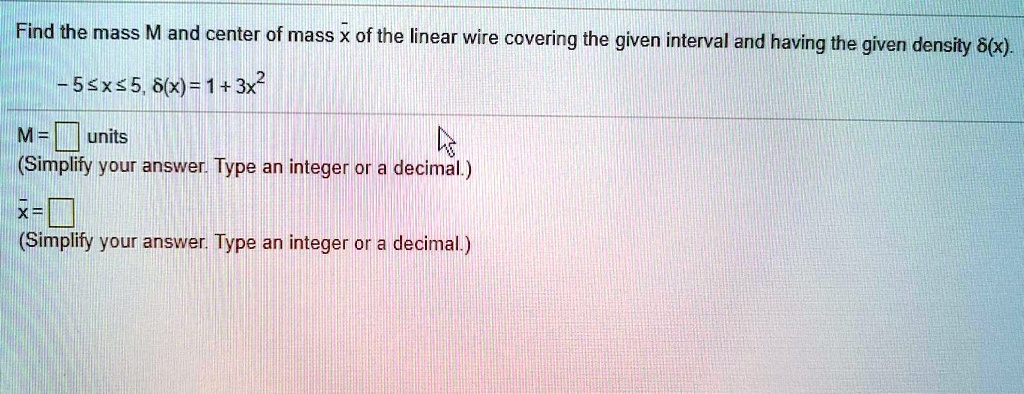 Solved Find The Mass M And Center Of Mass X Of The Linear Wire Covering The Given Interval And 3954