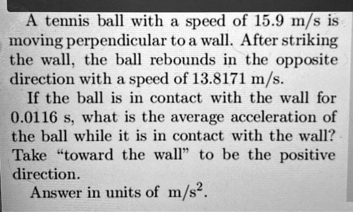 SOLVED: A tennis ball with a speed of 15.9 m/s is moving perpendicular ...