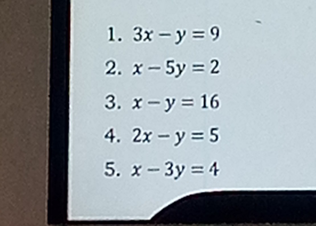 SOLVED: 1. 3 x-y=9 2. x-5 y=2 3. x-y=16 4. 2 x-y=5 5. x-3 y=4