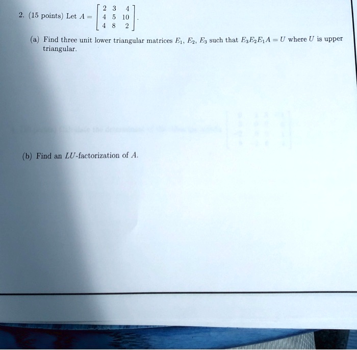 VIDEO solution: Let A = Find three unit lower triangular matrices F1 ...