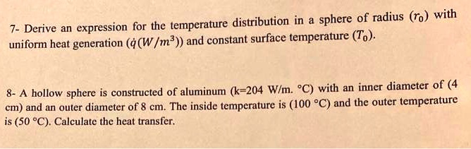 7- Derive an expression for the temperature distribution in a sphere of ...