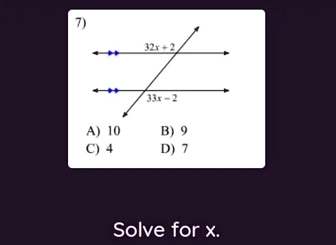 7)
32x+2
33x-2
A) 10
B) 9
C) 4
D) 7
Solve for x.