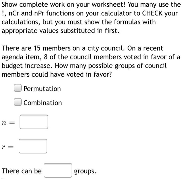 SOLVED Show complete work on your worksheet! You many use the !, nCr