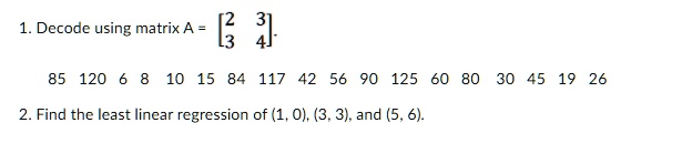 1. Decode using matrix A = . 85 120 6...